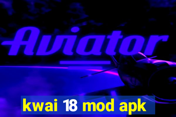 kwai 18 mod apk